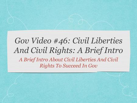 Gov Video #46: Civil Liberties And Civil Rights: A Brief Intro