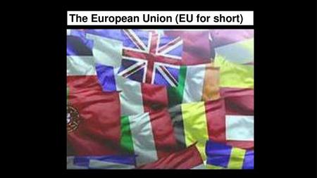 The European Union (EU for short)