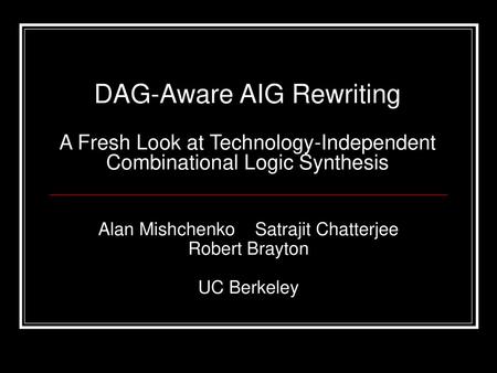 Alan Mishchenko Satrajit Chatterjee Robert Brayton UC Berkeley