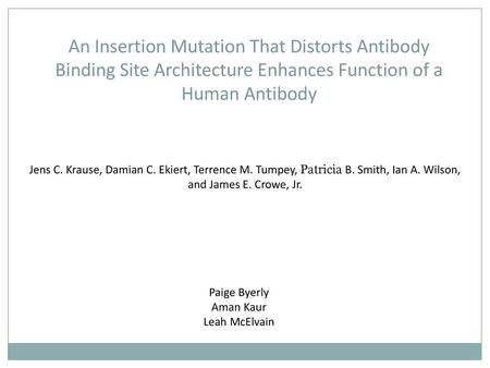 An Insertion Mutation That Distorts Antibody Binding Site Architecture Enhances Function of a Human Antibody Jens C. Krause, Damian C. Ekiert, Terrence.