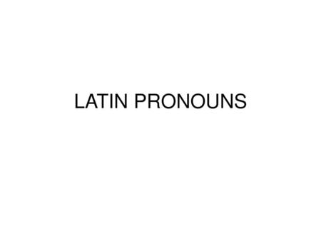 LATIN PRONOUNS.