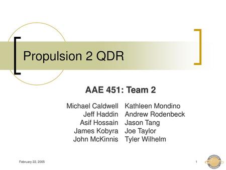 Propulsion 2 QDR AAE 451: Team 2 Michael Caldwell Jeff Haddin