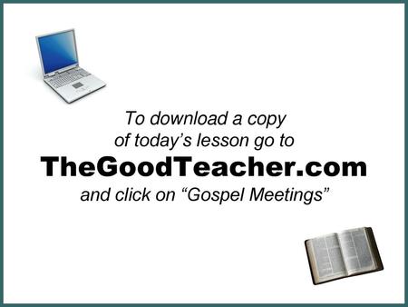 To download a copy of today’s lesson go to TheGoodTeacher