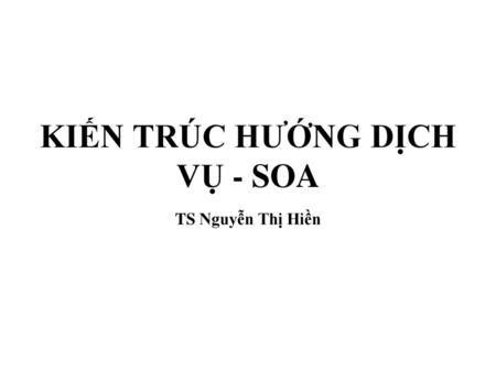 KIẾN TRÚC HƯỚNG DỊCH VỤ - SOA