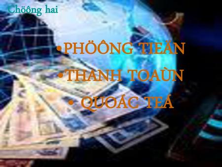 PHÖÔNG TIEÄN THANH TOAÙN QUOÁC TEÁ