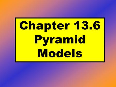 Chapter 13.6 Pyramid Models