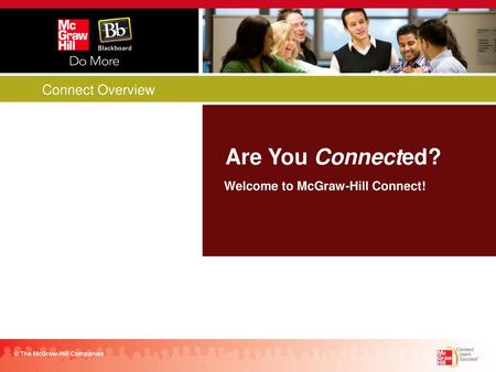 Are You Connected? Connect Overview Welcome to McGraw-Hill Connect!