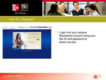 How Do I Register? 1. Login into your campus Blackboard account using your Net ID and password at elearn.uta.edu. © The McGraw-Hill Companies.