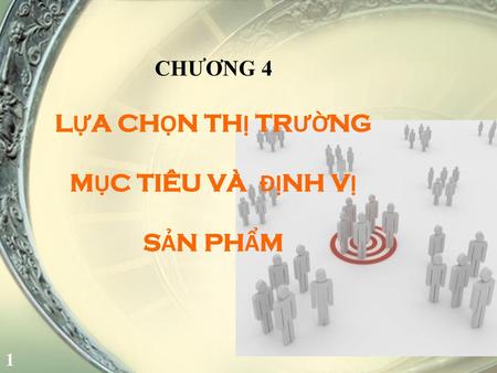 CHƯƠNG 4 LỰA CHỌN THỊ TRƯỜNG MỤC TIÊU VÀ ĐỊNH VỊ SẢN PHẨM