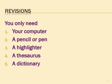 Revisions You only need Your computer A pencil or pen A highlighter