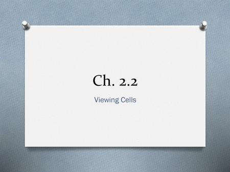 Ch. 2.2 Viewing Cells.