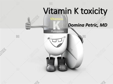 Vitamin K toxicity Domina Petric, MD.