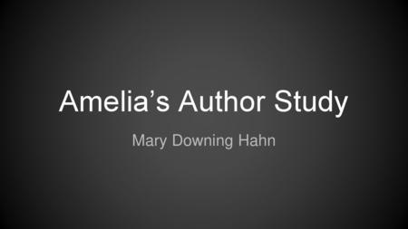 Amelia’s Author Study Mary Downing Hahn.