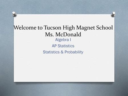 Welcome to Tucson High Magnet School Ms. McDonald