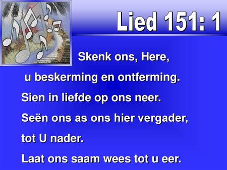 Lied 151: 1 Skenk ons, Here, u beskerming en ontferming.