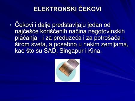 ELEKTRONSKI ČEKOVI Čekovi i dalje predstavljaju jedan od najčešće korišćenih načina negotovinskih plaćanja - i za preduzeća i za potrošača - širom.