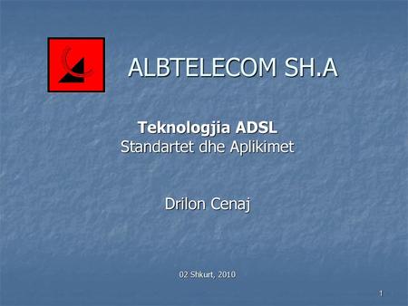 Teknologjia ADSL Standartet dhe Aplikimet Drilon Cenaj 02 Shkurt, 2010