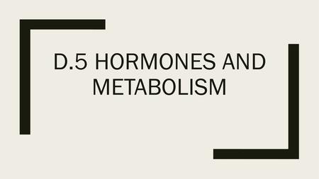 D.5 Hormones and metabolism