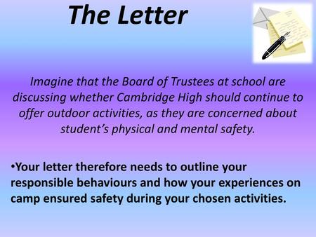 The Letter Imagine that the Board of Trustees at school are discussing whether Cambridge High should continue to offer outdoor activities, as they are.