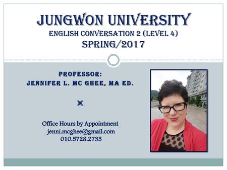 JUNGWON UNIVERSITY English Conversation 2 (Level 4) spring/2017