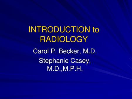 INTRODUCTION to RADIOLOGY