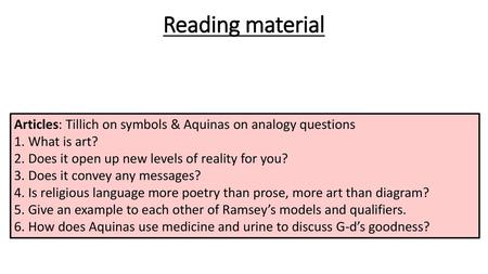 Reading material Articles: Tillich on symbols & Aquinas on analogy questions 1. What is art? 2. Does it open up new levels of reality for you? 3. Does.