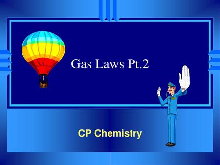 Gas Laws Pt.2 CP Chemistry.