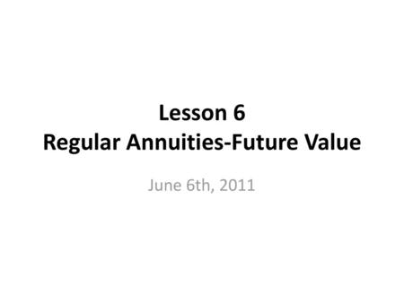 Lesson 6 Regular Annuities-Future Value