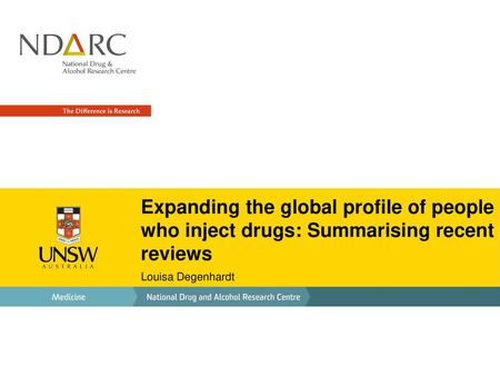 Expanding the global profile of people who inject drugs: Summarising recent reviews Louisa Degenhardt.