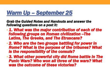 Warm Up – September 25 Grab the Guided Notes and Handouts and answer the following questions on a post it: 1. What was the major contribution of each of.