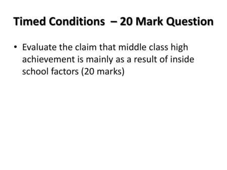 Timed Conditions – 20 Mark Question