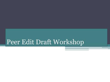 Peer Edit Draft Workshop