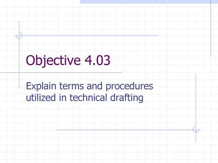 Explain terms and procedures utilized in technical drafting