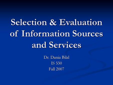 Selection & Evaluation of Information Sources and Services