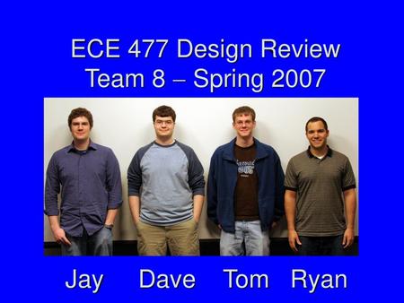 ECE 477 Design Review Team 8  Spring 2007