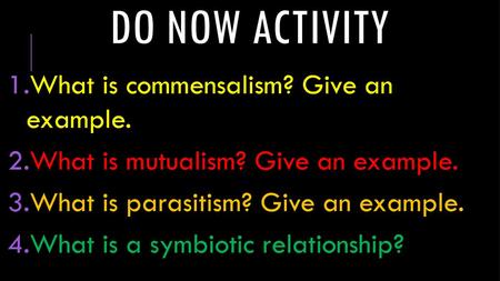 Do now activity What is commensalism? Give an example.