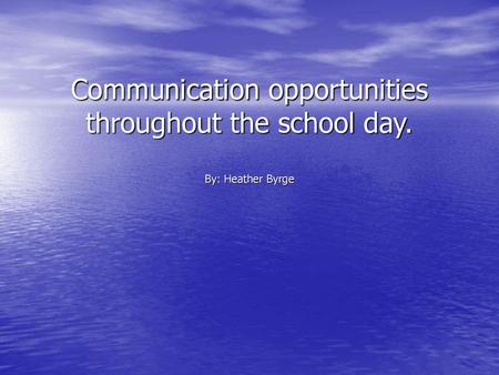 Communication opportunities throughout the school day