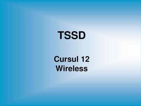 TSSD Cursul 12 Wireless.