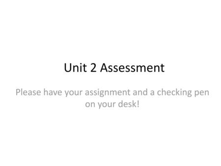 Please have your assignment and a checking pen on your desk!