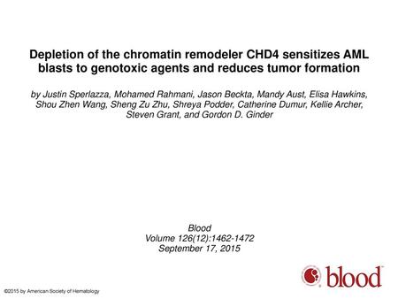 Depletion of the chromatin remodeler CHD4 sensitizes AML blasts to genotoxic agents and reduces tumor formation by Justin Sperlazza, Mohamed Rahmani, Jason.