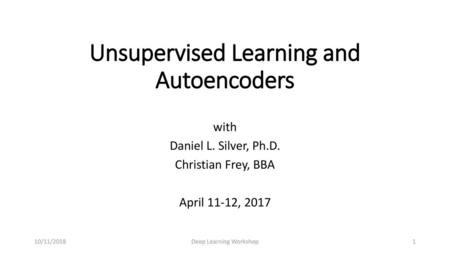 Unsupervised Learning and Autoencoders