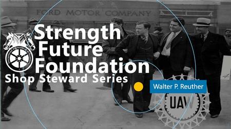 Strength Future Foundation Shop Steward Series Walter P. Reuther La S