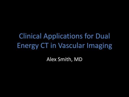 Clinical Applications for Dual Energy CT in Vascular Imaging