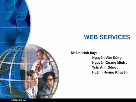 WEB SERVICES Nhóm trình bày: Nguyễn Văn Dũng . Nguyễn Quang Minh .