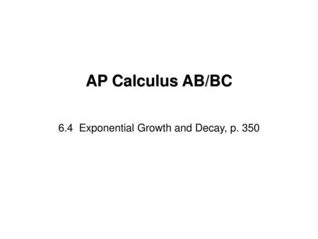 6.4 Exponential Growth and Decay, p. 350