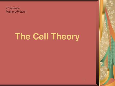 7th science Malnory/Pietsch The Cell Theory 1.