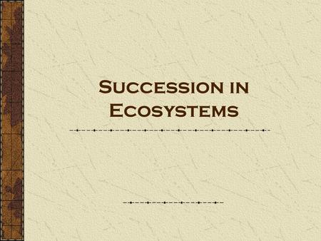 Succession in Ecosystems