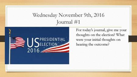 Wednesday November 9th, 2016 Journal #1