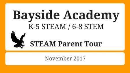 Bayside Academy K-5 STEAM / 6-8 STEM STEAM Parent Tour