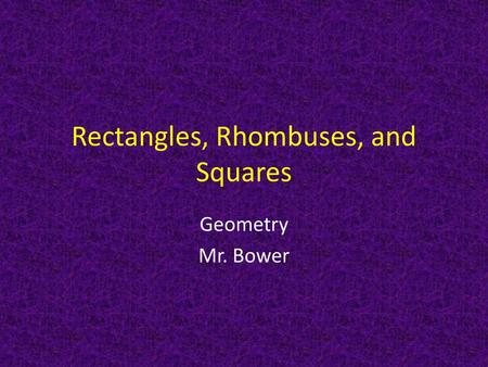 Rectangles, Rhombuses, and Squares